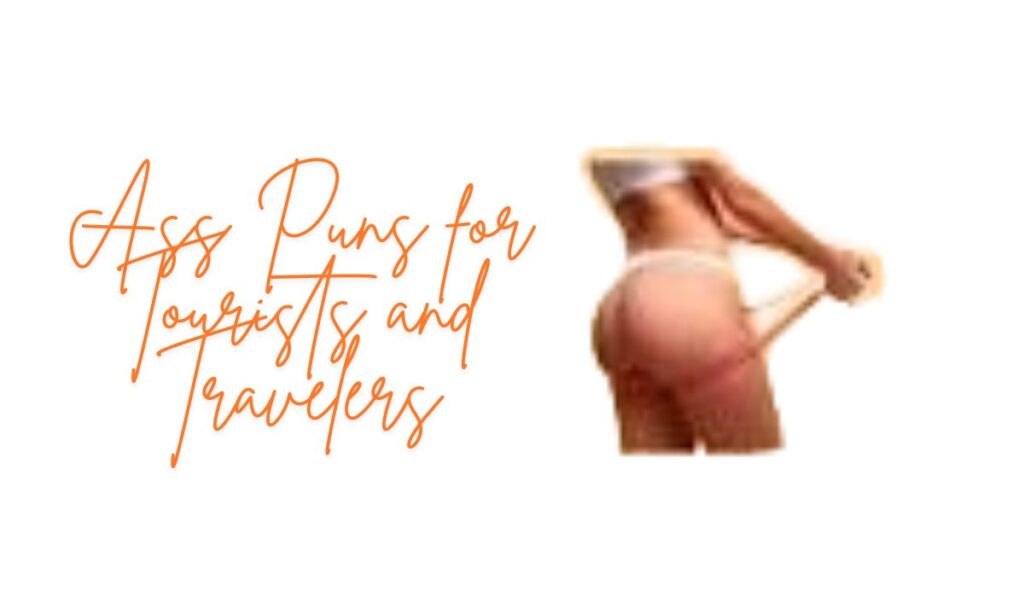 Ass Puns for Tourists and Travelers